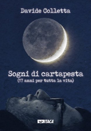 Sogni di cartapesta. (17 anni per tutta la vita) Davide Colletta