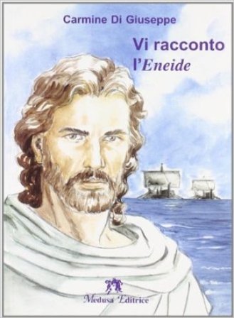 Vi racconto l'Eneide. Per la Scuola media Carmine Di Giuseppe