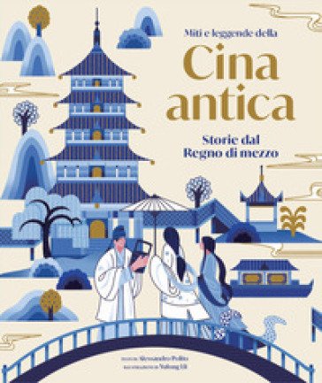Miti e leggende della Cina antica. Storie del regno di mezzo Alessandro Polito