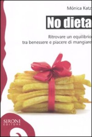 No dieta. Ritrovare un equilibrio tra benessere e piacere di mangiare Monica Katz