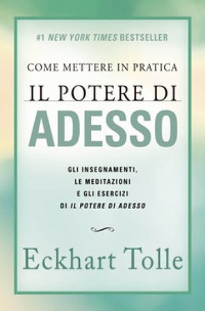 Come mettere in pratica il potere di adesso. Gli insegnamenti, le meditazioni e gli esercizi di Il Potere di Adesso. Nuova ediz. Eckhart Tolle