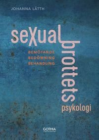Sexualbrottets psykologi : Bemötande – Bedömning – Behandling