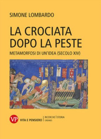 La crociata dopo la peste. Metamorfosi di un'idea (secolo XIV) Simone Lombardo