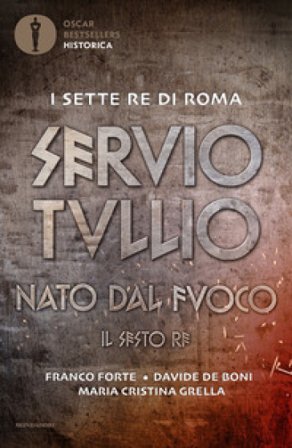 Servio Tullio. Nato dal fuoco. Il sesto re Franco Forte