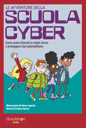 Le avventure della scuola cyber. Ediz. illustrata. Vol. 1: Come usare internet in modo sicuro e proteggersi dal cyberbullismo Cristina Serret