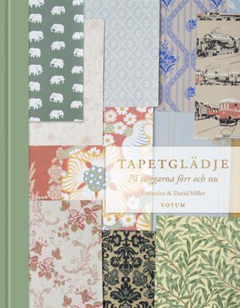 Tapetglädje : på väggarna förr och nu - Bok av Catharina Miller - Inbunden