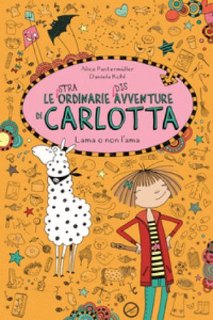 Lama o non l'ama. Le (stra)ordinarie (dis)avventure di Carlotta. Vol. 8 Alice Pantermüller