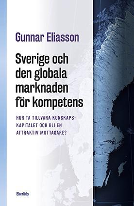 Sverige och den globala marknaden för kompetens : hur ta tillvara kunskapskapitalet och bli en attraktiv mottagare? - Bok av Gunnar Eliasson - Häfte
