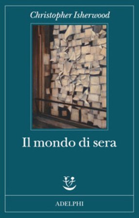 Il mondo di sera Christopher Isherwood