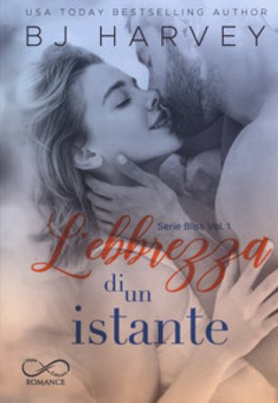 L'ebbrezza di un istante. Bliss. Vol. 1 B. J. Harvey