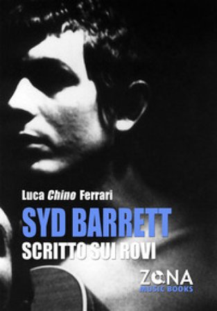 Syd Barrett. Scritto sui rovi Luca Chino Ferrari