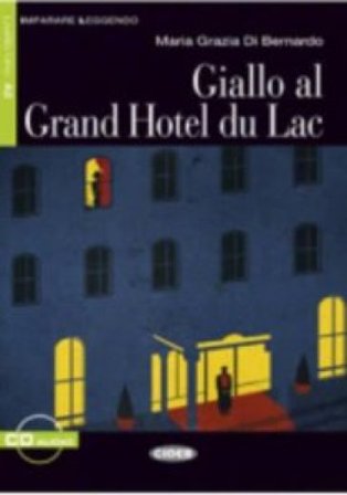 Giallo al Grand Hotel du Lac. Livello 1. Con File audio scaricabile on line M. Grazia Di Bernardo