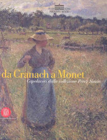 Da Cranach a Monet. Capolavori della collezione Péréz Simón. Ediz. illustrata NA