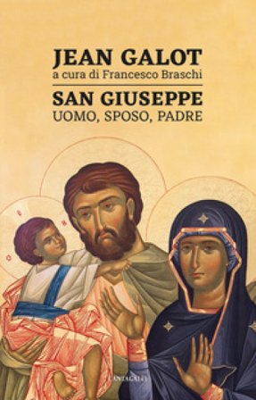 San Giuseppe. Uomo, sposo, padre Jean Galot
