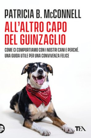 All'altro capo del guinzaglio. Come ci comportiamo con i nastri cani e perché. Una guida utile per una convivenza felice Patricia B. McConnell