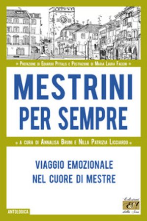 Mestrini per sempre. Viaggio emozionale nel cuore di Mestre