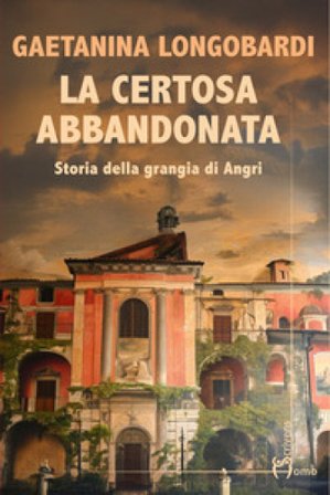 La certosa abbandonata. Storia della Grangia di Angri Gaetanina Longobardi