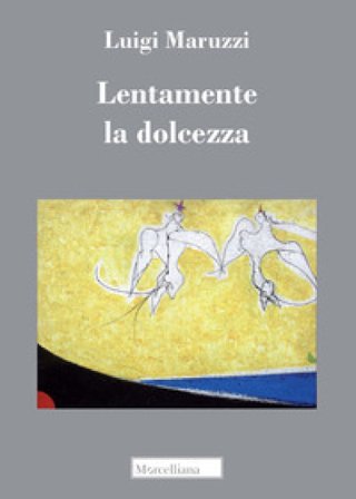 Lentamente la dolcezza Luigi Maruzzi