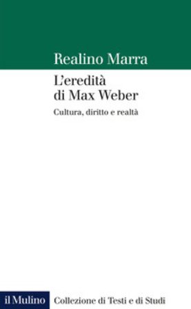 L'eredità di Max Weber. Cultura, diritto e realtà Realino Marra