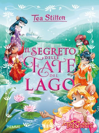 Il segreto delle fate del lago. Ediz. a colori Tea Stilton