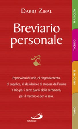 Breviario personale. Espressioni di lode, di ringraziamento, di supplica, di desiderio e di stupore dell'anima a Dio per i sette giorni della 