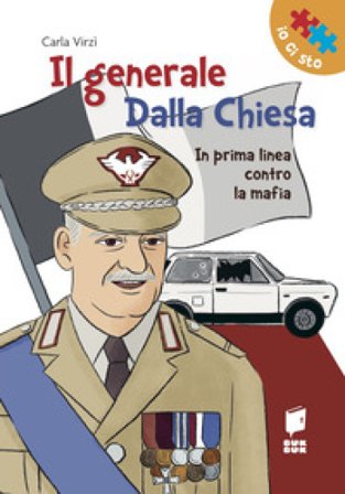 Il generale Dalla Chiesa. In prima linea contro la mafia. Ediz. illustrata Carla Virzì