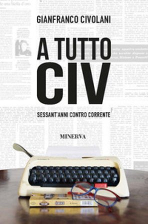A tutto Civ. Sessant' anni controcorrente Gianfranco Civolani