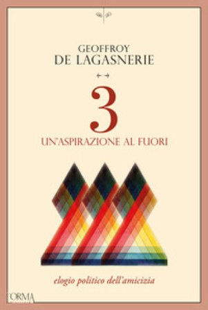 3. Un'aspirazione al fuori. Elogio politico dell'amicizia Geoffroy de Lagasnerie