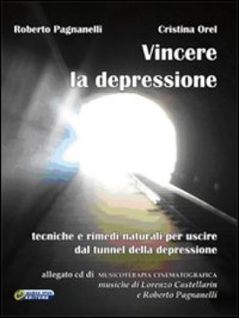 Vincere la depressione. Tecniche e rimedi naturali per uscire dal tunnel della depressione. Con CD Audio Roberto Pagnanelli