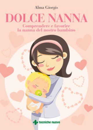 Dolce nanna. Comprendere e favorire la nanna del nostro bambino. Con QR code Alma Giorgis