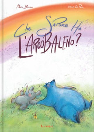 Che sapore ha l'arcobaleno? Ediz. illustrata Mario Bellina