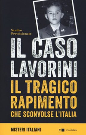 Il caso Lavorini. Il tragico rapimento che sconvolse l'Italia Sandro Provvisionato