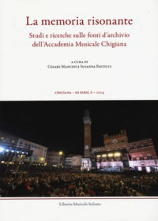 Chigiana. Rassegna annuale di studi musicologici. Vol. 54: La memoria risonante. Studi e ricerche sulle fonti d'archivio dell'Accademia Musicale 