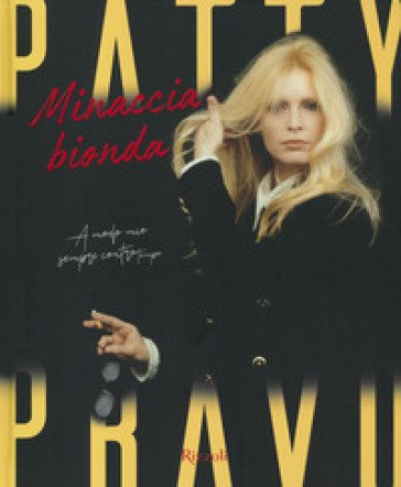 Patty Pravo. Minaccia bionda. Ediz. a colori