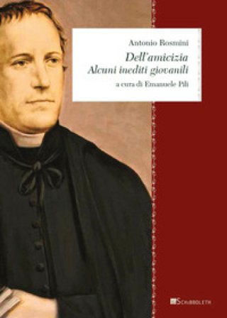Dell'amicizia. Alcuni inediti giovanili Antonio Rosmini