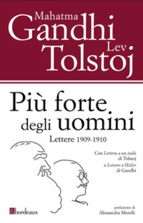 Più forte degli uomini. Lettere 1909-1910 Lev Nikolaevic Tolstoj