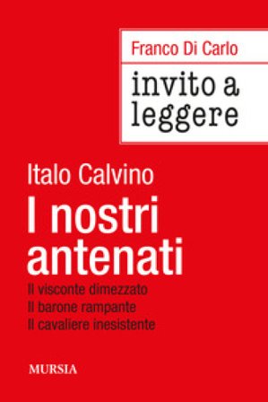 Invito a leggere «I nostri antenati» di Italo Calvino Franco Di Carlo