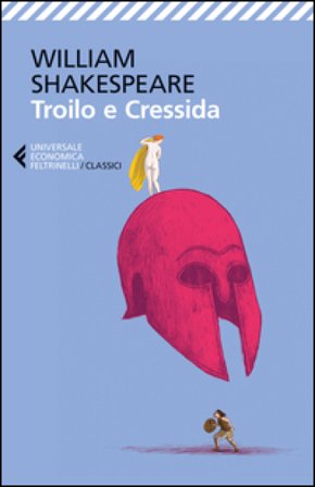 Troilo e Cressida. Testo inglese a fronte William Shakespeare