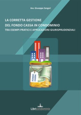 La corretta gestione del fondo cassa in condominio tra esempi pratici e applicazioni giurisprudenziali Giuseppe Zangari