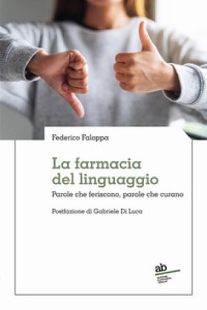 La farmacia del linguaggio. Parole che feriscono, parole che curano Federico Faloppa
