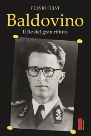 Baldovino. Il re del gran rifiuto Fulvio Fulvi