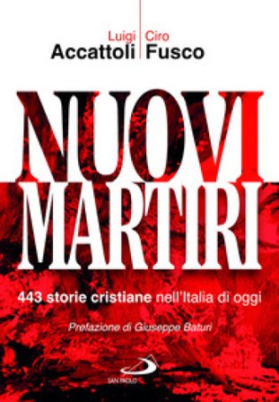 Nuovi martiri. 443 storie cristiane nell'Italia di oggi Luigi Accattoli