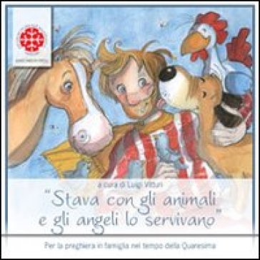 Stava con gli animali e gli angeli lo servivano. Sussidio per la Quaresima. Anno A Luigi Vitturi