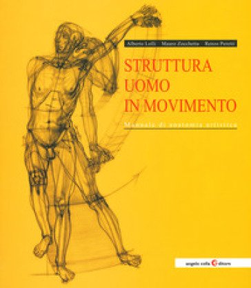 Struttura uomo in movimento. Manuale di anatomia artistica Alberto Lolli