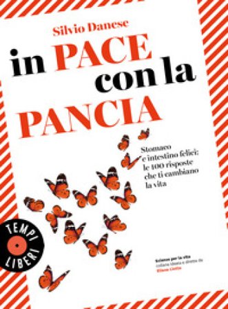 In pace con la pancia. Stomaco e intestino felici: le 100 risposte che ti cambiano la vita Silvio Danese