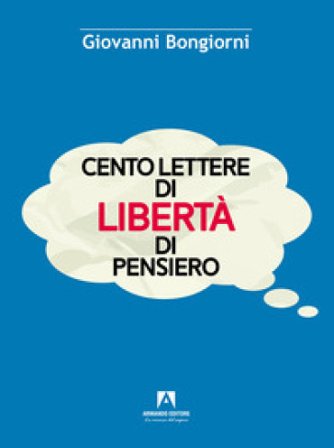 Cento lettere di libertà di pensiero Giovanni Bongiorni