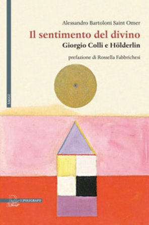 Il sentimento del divino. Giorgio Colli e Hölderlin Alessandro Bartoloni Saint Omer