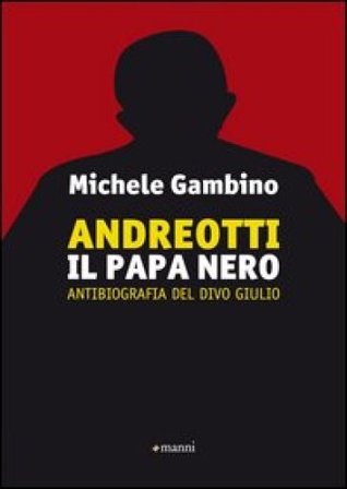 Andreott. Il papa nero. Antibiografia del divo Giulio Michele Gambino
