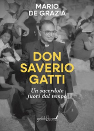 Don Saverio Gatti. Un sacerdote fuori dal tempo Mario De Grazia