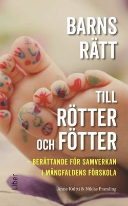 Barns rätt till rötter och fötter - Berättande för samverkan i mångfaldens förskola